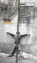 Livro - Walter Benjamin e a Guerra de Imagens