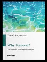 Livro - Why Ferenczy - The Empathic Style In Psychoanalysis