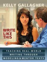 Livro - Write Like This - Teaching Real-World Writing Through Modeling And Mentor Texts