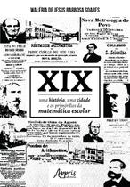Livro - Xix: uma história, uma cidade e os primórdios da matemática escolar