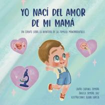 Livro Yo nací del amor de mi mamá: Un cuento sobre las familias monoparentales Livro Yo nací del amor de mi mamá: Un cuento sobre las familias monoparentales
