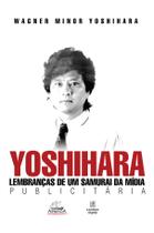 Livro - Yoshihara. Lembranças de Um Samurai da Mídia Publicitária