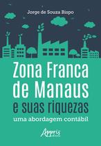 Livro - Zona franca de manaus e suas riquezas: uma abordagem contábil Livro - Zona franca de manaus e suas riquezas: uma abordagem contábil