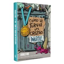Livros físico, Como se tornar um cristão inútil, Do mesmo autor de O Deus que destrói sonhos - Thomas Nelson