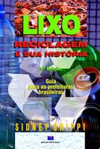 Lixo, Reciclagem e sua História: Guia Para as Prefeituras Brasileiras Lixo, Reciclagem e sua História: Guia Para as Prefeituras Brasileiras