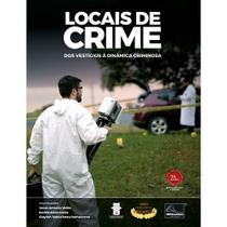 Locais De Crime Dos Vestígios À Dinâmica Criminosa 2ª Edição Locais De Crime Dos Vestígios À Dinâmica Criminosa 2ª Edição