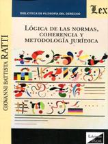 Lógica de las normas, coherencia y metodología jurídica Lógica de las normas, coherencia y metodología jurídica