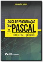 Logica De Programacao Com Pascal: Um Curso Aplicad - CIENCIA MODERNA