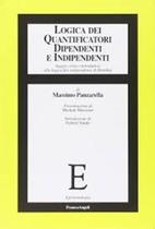 Logica Dei Quantificatori Dipendenti E Indipendenti. Saggio Critico-Introduttivo Alla Logica Filo-In - Franco Angeli