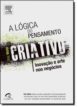 Lógica do Pensamento Criativo, A: Inovação e Arte nos Negócios - CAMPUS - GRUPO ELSEVIER