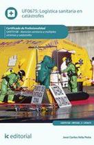 Logística sanitaria en catástrofes. SANT0108 - Atención sanitaria a múltiples víctimas y catástrofes
