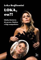Loka, Eu! - Minha História de Pesos, Limites e Big Compulsões