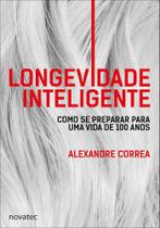Longevidade Inteligente: Como se Preparar Para uma Vida de 100 Anos