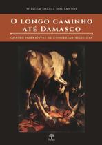 Longo Caminho Ate Damasco, O: Quatro narrativas de conversão religiosa - PONTES