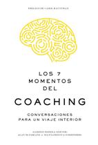 Los 7 Momentos Del Coaching: Conversaciones Para Un Viaje Interior