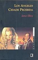 Los Angeles - Cidade Proibida James Ellroy Los Angeles - Cidade Proibida James Ellroy