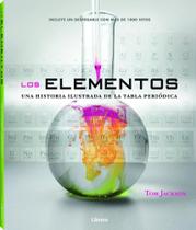 Los Elementos. Una Historia Ilustrada de La Tabla Periódica