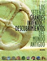 Los Setenta Grandes Inventos Y Descubrimientos Del Mundo Antiguo