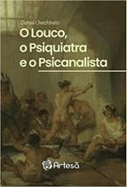 Louco, o psiquiatra e o psicanalista, o - ARTESA ED.