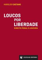 Loucos por Liberdade - Direito Penal e Loucura Loucos por Liberdade - Direito Penal e Loucura