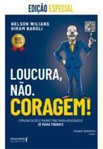 Loucura, Não. Coragem!: Comunicação e Marketing para Advogados (E para Todos) Loucura, Não. Coragem!: Comunicação e Marketing para Advogados (E para Todos)