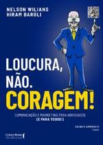 Loucura, Não. Coragem!: Comunicação e Marketing para Advogados (E para Todos) - Literare Books International