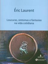 Loucuras, sintomas e fantasias na vida cotidiana Loucuras, sintomas e fantasias na vida cotidiana
