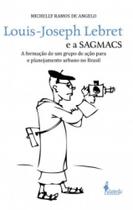 Louis-Joseph Lebret e a Sagmacs Louis-Joseph Lebret e a Sagmacs