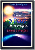 Louvo a deus nas provacoes - CLUBE DE AUTORES