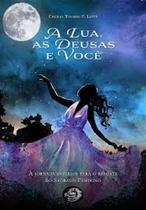 Lua as Deusas e Você,A - OGMA BOOKS Lua as Deusas e Você,A - OGMA BOOKS