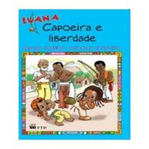 Luana - Capoeira e Liberdade - Col. As Aventuras de Luana - FTD