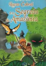 Lucas Cabral E O Segredo Da Amazônia - Volume 2