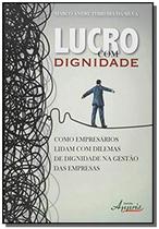 Lucro com Dignidade: Como Empresários Lidam com Dilemas de Dignidade na Gestão das Empresas Capa comum - APPRIS