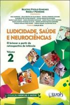 Ludicidade, Saúde e Neurociências - Vol.2: O brincar a partir da retrospectiva de infância - WAK