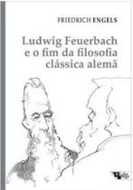 Ludwig Feuerbach e o fim da Filosofia Clássica Alemã: Acompanhado de Sobre a História do Cristianismo Primitivo e Teses Sobre Feuerbach - Boitempo Editorial