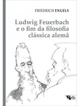 Ludwig feuerbach e o fim da filosofia clássica alemã Ludwig feuerbach e o fim da filosofia clássica alemã