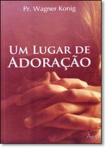 Lugar de Adoração, Um Lugar de Adoração, Um