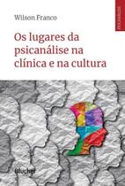 Lugares da psicanalise na clinica e na cultura, os - BLUCHER Lugares da psicanalise na clinica e na cultura, os - BLUCHER