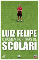 Luiz Felipe: o homem por trás de Scolari - ALMEDINA BRASIL