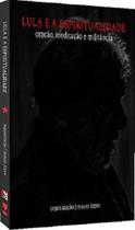 Lula e A Espiritualidade: Oração, Meditação e Militância - Kotter Editorial Lula e A Espiritualidade: Oração, Meditação e Militância - Kotter Editorial