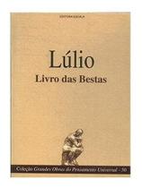 Lulio Livro Das Bestas: Alegoria Filosófica Um clássico da literatura medieval catalã que retrata as paixões humanas em uma inteligente alegoria animal