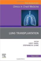 Lung Transplantation, An Issue of Clinics in Chest Medicine,44-1