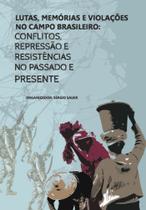 Lutas, memórias e violações no campo brasileiro: onflitos, repressão e resistências no passado