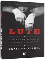Lute: vença as batalhas que realmente importam Lute: vença as batalhas que realmente importam