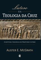Lutero e a Teologia da cruz | Alister McGrath - Cultura Cristã