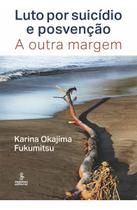 Luto Por Suicídio e Posvenção - A Outra Margem Luto Por Suicídio e Posvenção - A Outra Margem