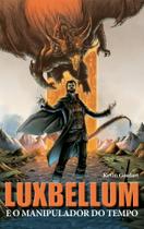 Luxbellum e o manipulador do tempo Luxbellum e o manipulador do tempo