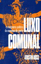 Luxo comunal: o imaginário político da Comuna de Paris - AUTONOMIA LITERARIA