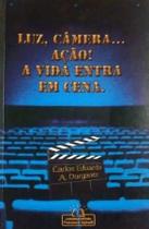Luz, Câmera, Ação! A Vida Entra em Cena - Livro de Carlos Eduardo A. Durgante