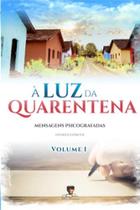 Luz Da Quarentena, A - Volume 1 - Chico Xavier